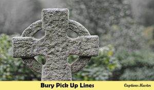 Bury Pick Up Lines